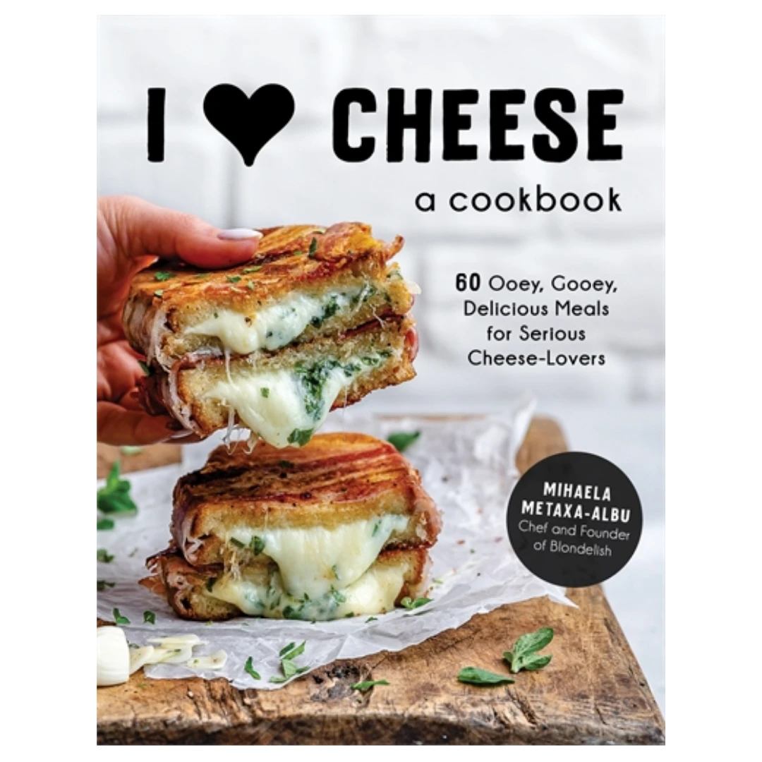 Mihaela Metaxa-Albu I Heart Cheese: A Cookbook 3 Mihaela Metaxa-Albu I Heart Cheese: A Cookbook